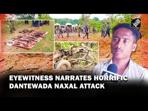 “There were several rounds of firing…” Eyewitness narrates horrific Dantewada Naxal attack