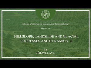 Hillslope, landslide and glacial processes and dynamics - Part 2 | Jérôme Lavé
