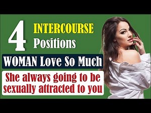 4 Intercourse Positions WOMEN Love So Much (She's always going to be sexually attracted to you)