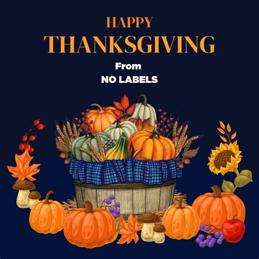 On behalf of everyone at No Labels, Happy Thanksgiving! We’re grateful for your support and your part in the movement. 🦃🧡 #NoLabels #HappyThanksgiving | No Labels