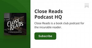 Close Reads Podcast | Close Reads Podcast HQ  | Goldberry Studios | Substack