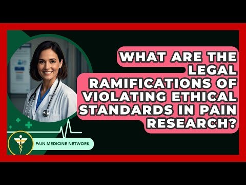 What Are The Legal Ramifications Of Violating Ethical Standards In Pain Research?