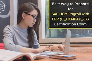Best Way to Prepare for SAP HCM Payroll with ERP (C_HCMPAY_67) Certification Exam