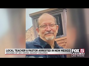 Las Vegas teacher and pastor accused of child sex crimes arrested in New Mexico