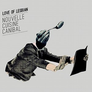 Love Of Lesbian - Nouvelle Cuisine Canibal