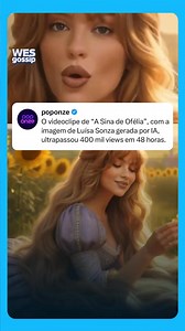 79K views · 3.1K reactions | O novo videoclipe de "A Sina de Ofélia" está provando que a inteligência artificial chegou para ficar na música. Em apenas 48 horas, a produção que utiliza a imagem de Luísa Sonza gerada por IA já ultrapassou a marca de 400 mil visualizações. Parece que o público aprovou essa inovação visual da braba! Gostaram?  | Wes Gossip | Facebook