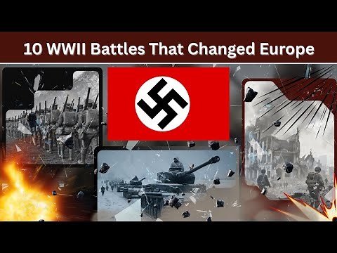 10 WWII Battles That Changed Europe Forever