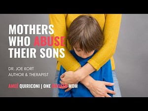 Mothers Who Abuse Their Sons with Dr. Joe Kort