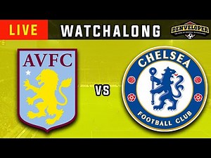 ASTON VILLA vs CHELSEA 🔴 Live Football Watchalong HD - Premier League
