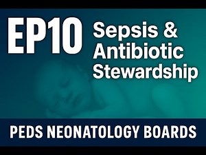 Sepsis & Antibiotic Stewardship Ep10 | Peds Neonatology Boards