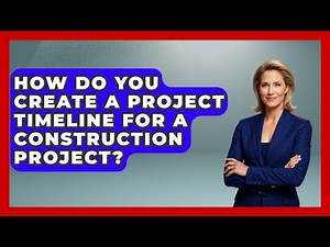 How Do You Create A Project Timeline For A Construction Project? - The Time Management Pro