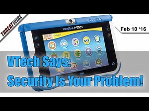 VTech Says Security Is Your Problem! - ThreatWire