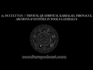 35. Occult Fan // The Holy Gift: Trivium, Quadrivium, Kabbalah, Fibonacci, Archons & Entities in Tool’s Lateralus