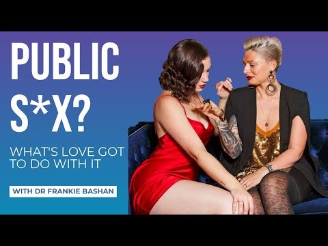 Public Sex: Why Taking Risks Turns Some People On | What's Love Got To Do With It #141