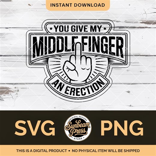 You Give My Middle Finger an Erection Funny Middle Finger Badge SVG PNG – Hat Patch & T-shirt Design, Laser Cut File Cricut/silhouette - Etsy