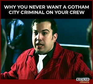 Also, they are scared of men in capes. | Cracked.com