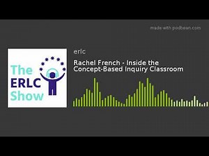Rachel French - Inside the Concept-Based Inquiry Classroom