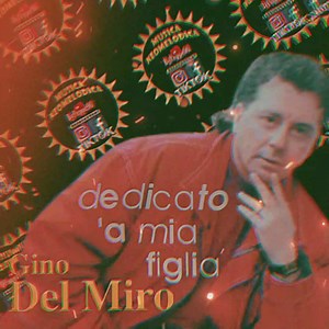 Gino Del Miro - Dedicata 'A Mia Figlia | Musica Neomelodica ByPeppe9O