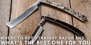 Where To Buy Straight Razor And What’s The Best One For You