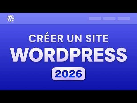 Comment Créer un SITE Web avec WordPress (2026)