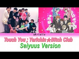 Touch You ; Yarichin☆Bitch Club (SEIYUUS VERSION)