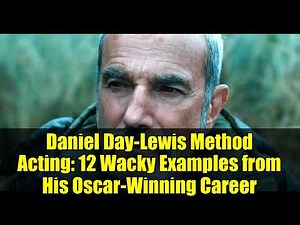 Daniel Day-Lewis Method Acting: 12 Wacky Examples from His Oscar-Winning Career