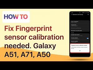 How to fix Fingerprint sensor calibration needed Samsung Galaxy A51, A71, A50