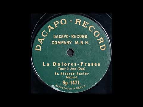 ¡Dolores mia! . . . ¡Di que es verdad que me llamas! (Ricardo Pastor)