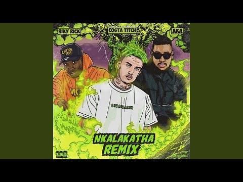 Nkalakatha (feat. Riky Rick & Aka) (Remix)