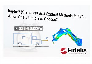 Implicit (Standard) And Explicit Methods In FEA – Which One Should You Choose? - Fidelis Engineering Associates