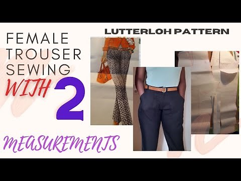 LUTTERLOH PATTERN ;HOW TO SEW A FEMALE TROUSER WITH POCKET AND ZIPPER FLY USING TWO MEASUREMENTS