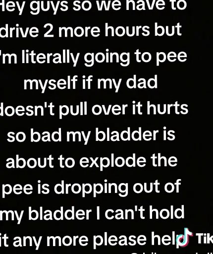 Please help me it hurts so bad I can't just pee myself but it hurts so much that I can't even hold it because when I push my bladder it feels so good and when I do it some more times the pee its coming out and I literally can't stop it it's coming out help me quick!