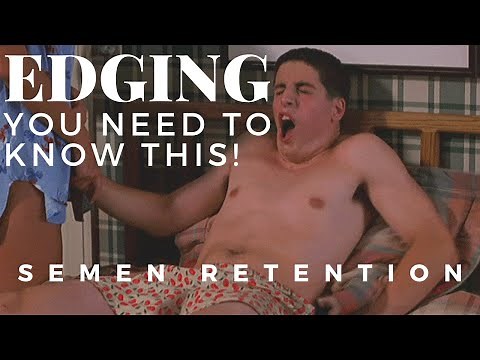 Semen Retention - The Truth About Edging *You NEED To Know This!*