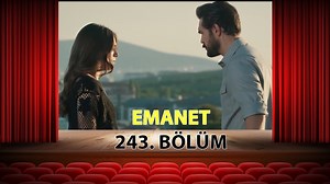 Emanet 243. Bölüm İzle Full | Kanal 7 Emanet Son Bölüm İzle