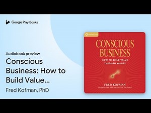 Conscious Business: How to Build Value Through… by Fred Kofman, PhD · Audiobook preview