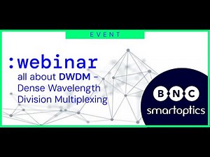 Webinar with Smartoptics: Dense Wavelength Division Multiplexing (DWDM)
