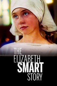 Stream The Elizabeth Smart Story (2003): Find it on Netflix, Prime Video, Hulu & more