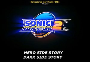 Remastered Story Trailer SFDs Mod for Sonic Adventure 2 | SA2 Mods