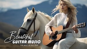 【Guitar Classic】最佳传奇吉他音乐 - 有史以来最古老、最美丽的古典吉他情歌