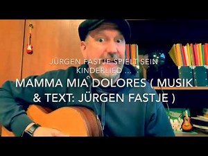 Mamma Mia Dolores ( Musik & Text: Jürgen Fastje), hier von ihm selbst gespielt !