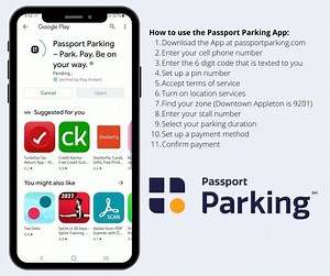 Watch this step-by-step guide on how to use the Passport Parking app! 1. Download the App at www.passportparking.com 2. Enter your cell phone number 3. Enter the 6 digit code that is texted to you 4. Set up a pin number 5. Accept terms of service 6. Turn on location services 7. Find your zone – Downtown Appleton is 9201 8. Enter your stall number found on the parking meter or sign 9. Select your parking duration 10. Set up a payment method like a debit card 11. Confirm payment BACKGROUND: The pa