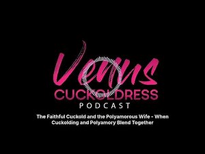 The Faithful Cuckold and the Polyamorous Wife - When Cuckolding and Polyamory Blend Together
