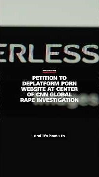 Petition to deplatform porn website at center of CNN global rape investigation