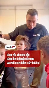 Đáng yêu vô cùng tận, cách ông bố buộc tóc cho con gái cưng bằng máy hút bụi #reelsvn #reels #viral | The Next Face Vietnam