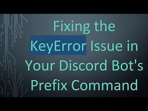 Fixing the KeyError Issue in Your Discord Bot's Prefix Command