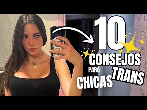 10 Consejos para CHICAS TRANS primerizas.