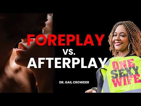 Foreplay vs Afterplay: The Secret That Keeps Marriages From Going Sexless