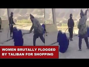 Barbarism in Afghanistan | Taliban Brutally Flog Women For Shopping Without Male Companion