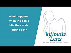 What Happens When the Penis Hits the Cervix During Sex?