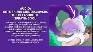 Audio: Cute Skunk Girl Discovers The Pleasure Of Spraying You